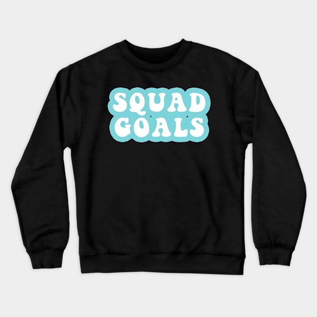 Squad Goals Crewneck Sweatshirt by CityNoir